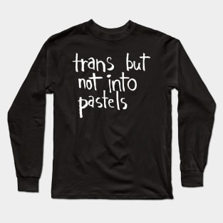 trans but not into pastels Long Sleeve T-Shirt